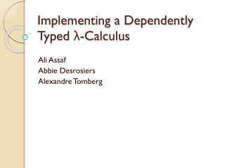 Implementing a Dependently Typed λ -Calculus