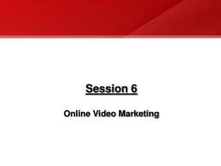 Session 6 Online Video Marketing