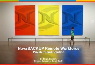 NovaBACKUP Remote Workforce Private Cloud Solution Dr. Ralph Breidohr