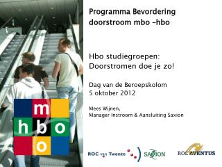 Programma Bevordering doorstroom mbo –hbo Hbo studiegroepen: Doorstromen doe je zo!