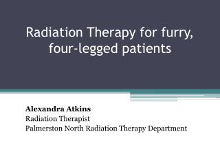Radiation Therapy for furry, four-legged patients