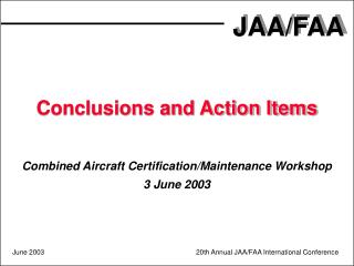 Conclusions and Action Items Combined Aircraft Certification/Maintenance Workshop 3 June 2003