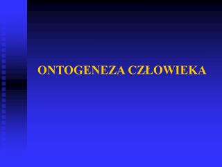 ONTOGENEZA CZŁOWIEKA