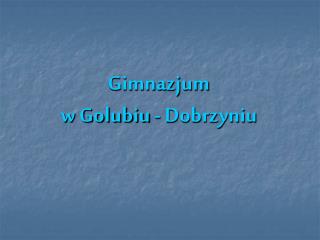 Gimnazjum w Golubiu - Dobrzyniu