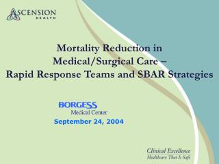 Mortality Reduction in Medical/Surgical Care – Rapid Response Teams and SBAR Strategies