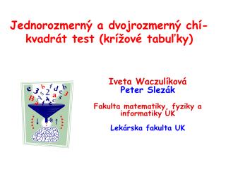 Jednorozmerný a dvojrozmerný c h í-kvadrát test ( krížové tabuľky )