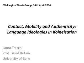 Contact , Mobility and Authenticity : Language Ideologies in Koineisation