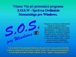 Vítame Vás pri prezentácii programu S.O.S.W - Správca Ordinácie Stomatológa pre Windows.