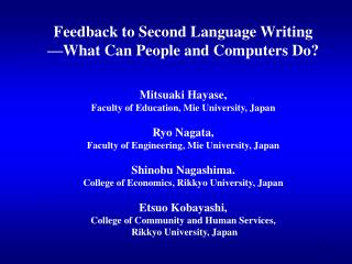 Feedback to Second Language Writing —What Can People and Computers Do? Mitsuaki Hayase,