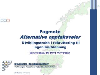 Fagmøte Alternative opptaksveier Utviklingstrekk i rekruttering til ingeniørutdanning