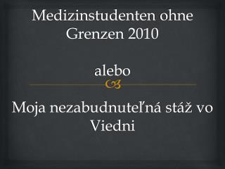 Medizinstudenten ohne Grenzen 2010 alebo Moja nezabudnuteľná stáž vo Viedni