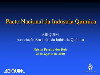 ABIQUIM Associação Brasileira da Indústria Química Nelson Pereira dos Reis 26 de agosto de 2010