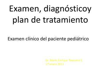 Examen , diagnósticoy plan de tratamiento