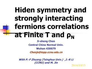 Hiden symmetry and strongly interacting fermions correlations at Finite T and ρ N