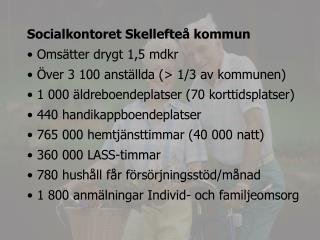 Socialkontoret Skellefteå kommun Omsätter drygt 1,5 mdkr