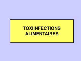 TOXIINFECTIONS ALIMENTAIRES