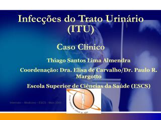 Infecções do Trato Urinário (ITU) Caso Clínico