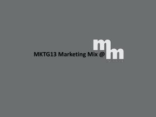 MKTG13 Marketing Mix @