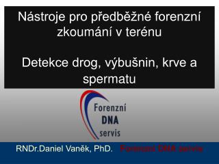 Nástroje pro předběžné forenzní zkoumání v terénu Detekce drog, výbušnin, krve a spermatu