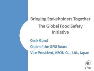 Bringing Stakeholders Together The Global Food Safety Initiative Cenk Gurol