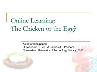 Online Learning: The Chicken or the Egg?