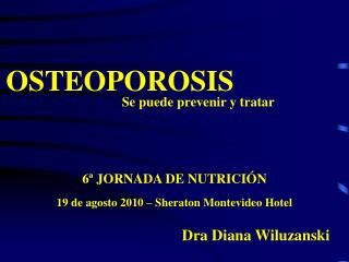 OSTEOPOROSIS Se puede prevenir y tratar 6ª JORNADA DE NUTRICIÓN