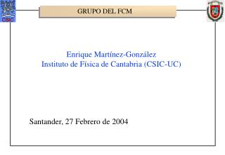 Enrique Martínez-González Instituto de Física de Cantabria (CSIC-UC)