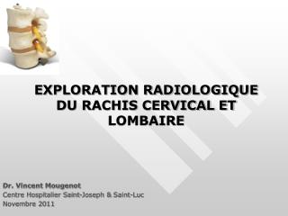 EXPLORATION RADIOLOGIQUE DU RACHIS CERVICAL ET LOMBAIRE