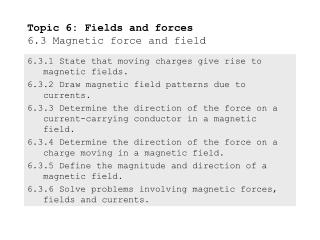 Topic 6: Fields and forces 6.3 Magnetic force and field