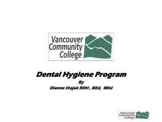 Dental Hygiene Program By Dianne Stojak RDH , BEd, MEd