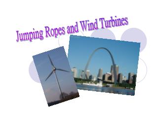 Jumping Ropes and Wind Turbines