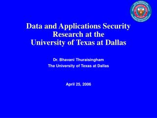Data and Applications Security Research at the University of Texas at Dallas