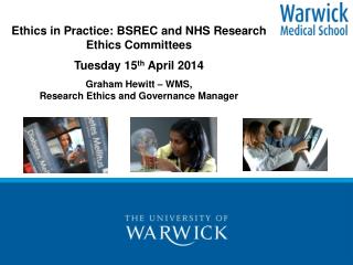 Ethics in Practice: BSREC and NHS Research Ethics Committees Tuesday 15 th April 2014
