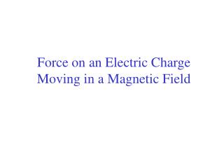Force on an Electric Charge Moving in a Magnetic Field