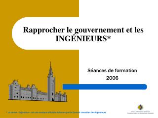 Rapprocher le gouvernement et les INGÉNIEURS*