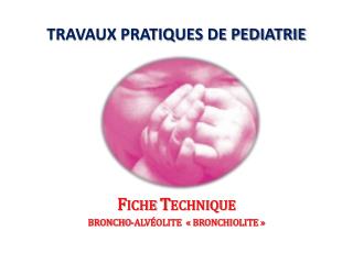 TRAVAUX PRATIQUES DE PEDIATRIE