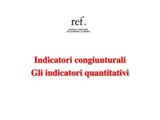 Indicatori congiunturali Gli indicatori quantitativi