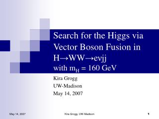 Search for the Higgs via Vector Boson Fusion in H → WW → e ν jj with m H = 160 GeV