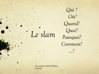 Qui ? Où? Quand ? Quoi? Pourquoi? Comment? …?