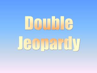 Double Jeopardy