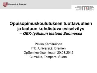 Pekka Kämäräinen ITB, Universität Bremen OpSon kevätseminaari 20.03.2012 Cumulus, Tampere, Suomi