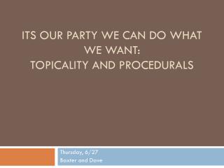 Its Our Party We Can Do What We Want: Topicality and Procedurals