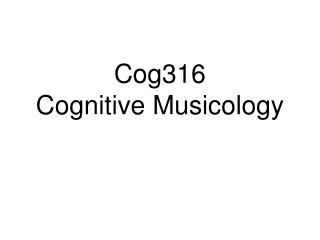 Cog316 Cognitive Musicology