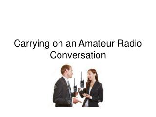 Carrying on an Amateur Radio Conversation