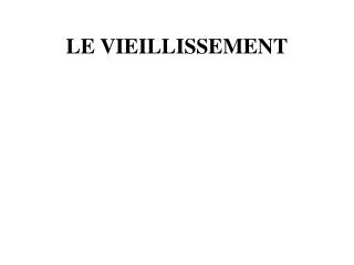 LE VIEILLISSEMENT