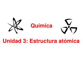 Unidad 3: Estructura atómica