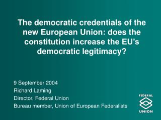 9 September 2004 Richard Laming Director, Federal Union