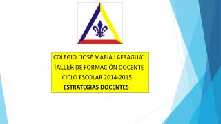COLEGIO “JOSÉ MARÍA LAFRAGUA” TALLER DE FORMACIÓN DOCENTE CICLO ESCOLAR 2014-2015