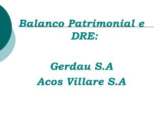 Balanco Patrimonial e DRE: Gerdau S.A Acos Villare S.A