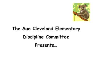 The Sue Cleveland Elementary Discipline Committee Presents…